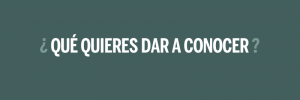 ¿Qué quieres dar a conocer?